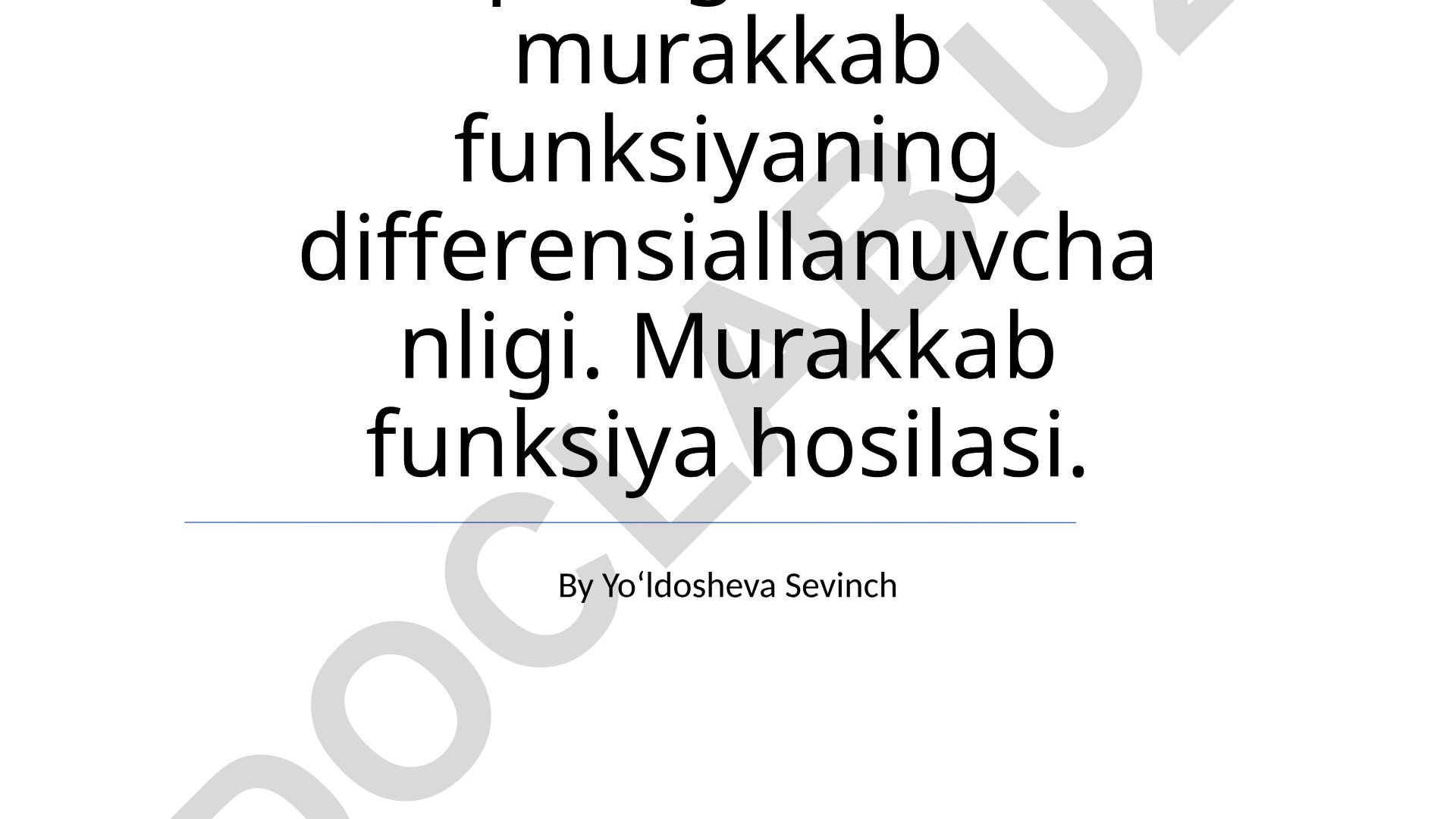 Ko'p o'zgaruvchili murakkab funksiyaning differensiallanuvchanligi va murakkab funksiya hosilasi
