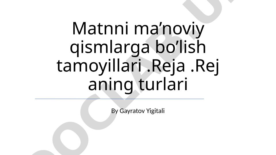 Matnni ma’noviy qismlarga bo’lish tamoyillari va reja turlari