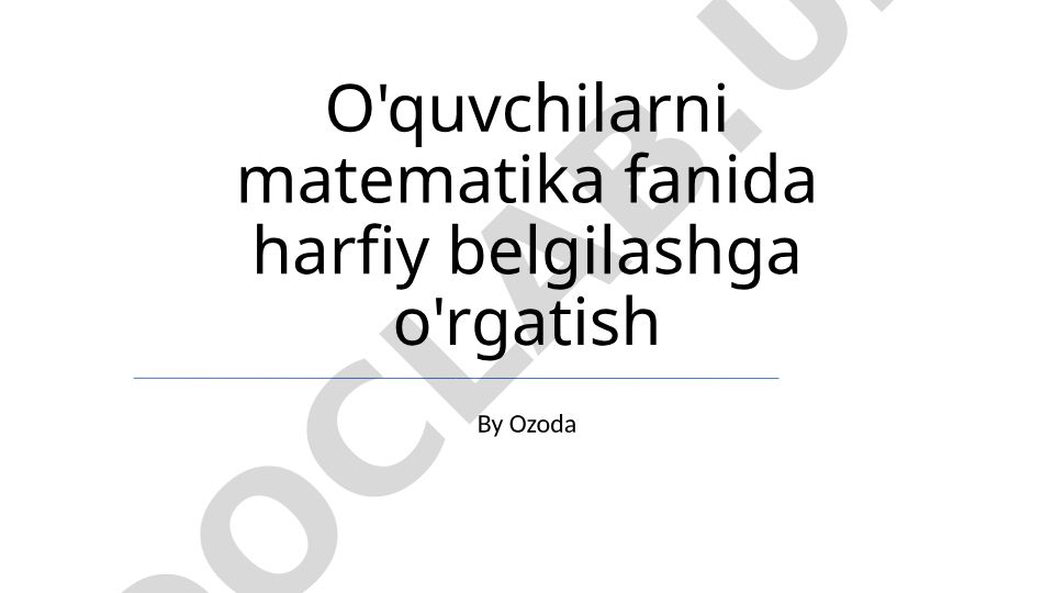 O'quvchilarni matematika fanida harfiy belgilashga o'rgatish
