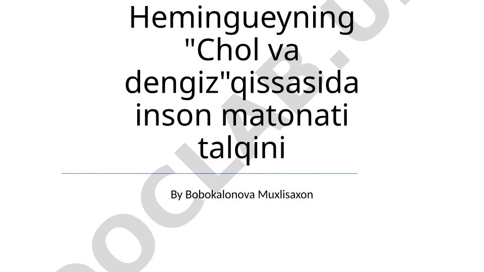 Ernest Hemingueyning "Chol va dengiz" qissasida inson matonati talqini