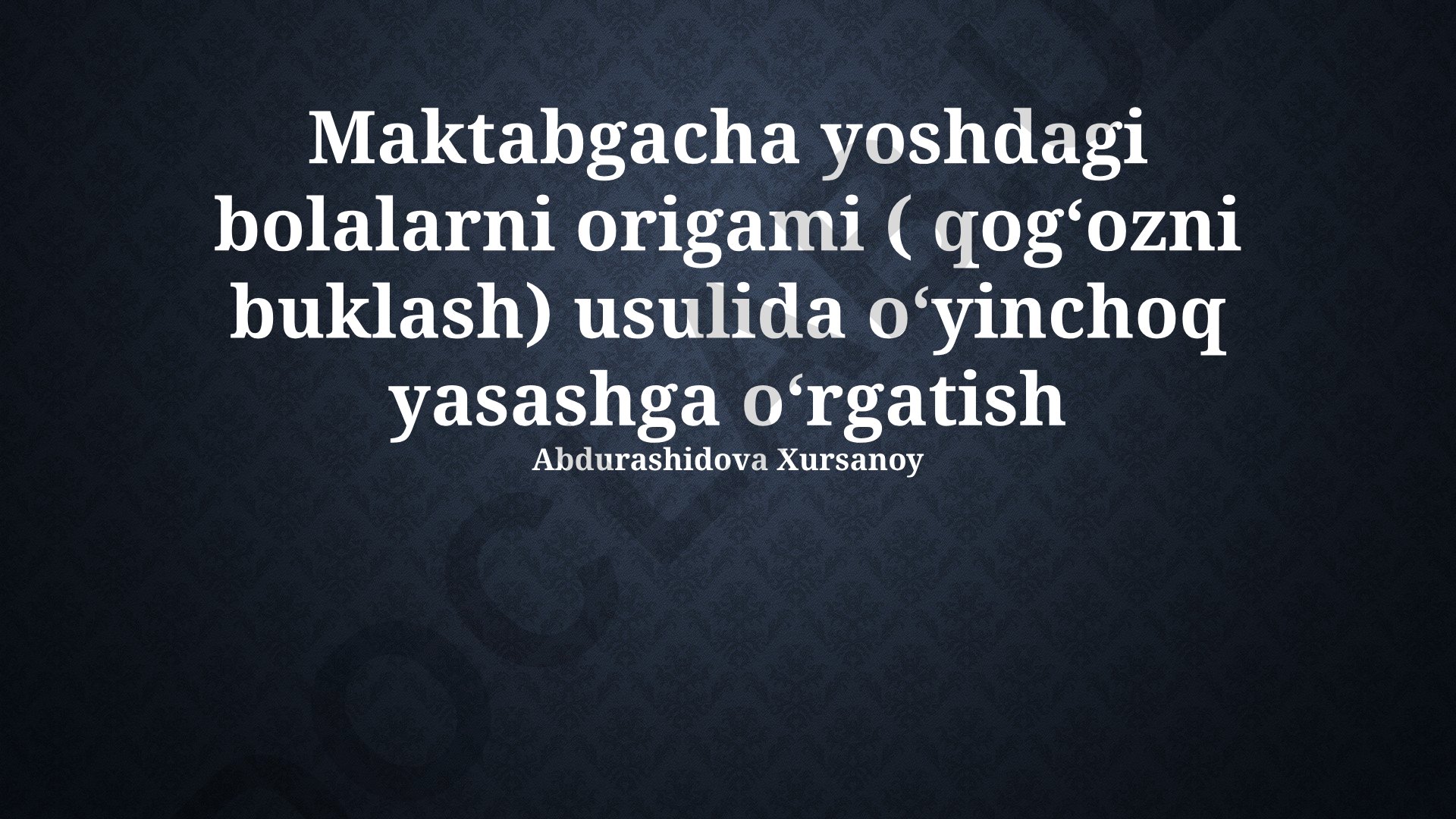 Maktabgacha yoshdagi bolalarni origami orqali o'yinchoq yasashga o'rgatish