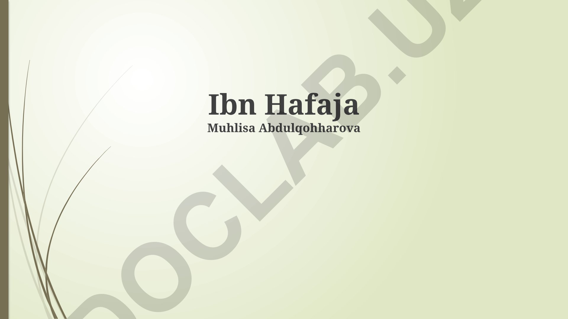 Ibn Hafaja Muhlisa Abdulqohharova: Meros, kelib chiqishi va faolligi