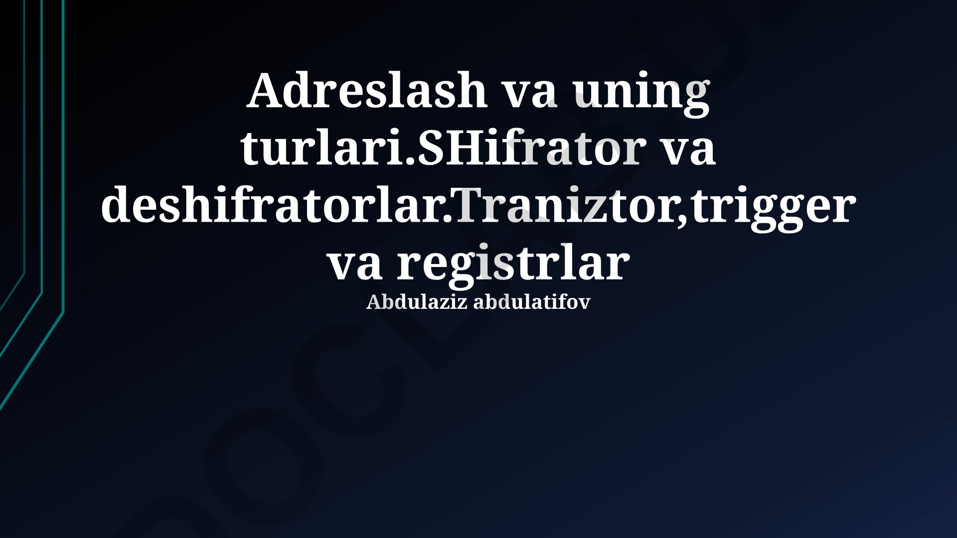 Adreslash va uning turlari, Shifrator va deshifratorlar, Tranzistor, trigger va registrlar