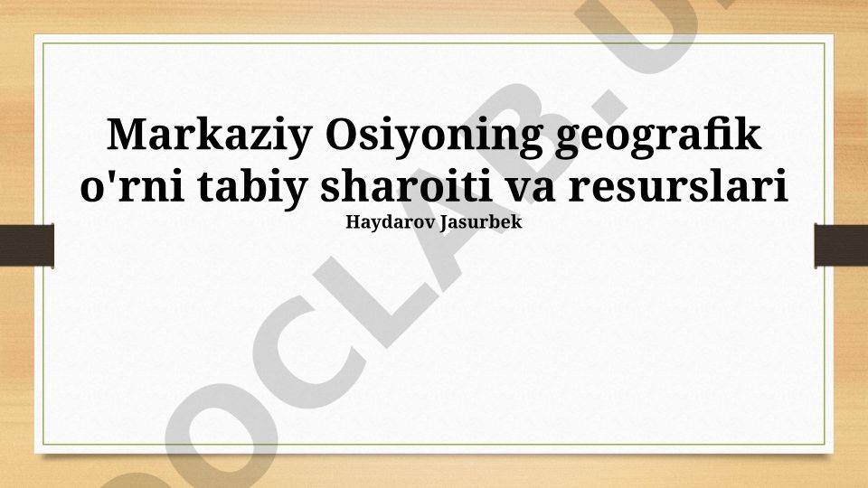 Markaziy Osiyoning geografik o'rni, tabiiy sharoiti va resurslari