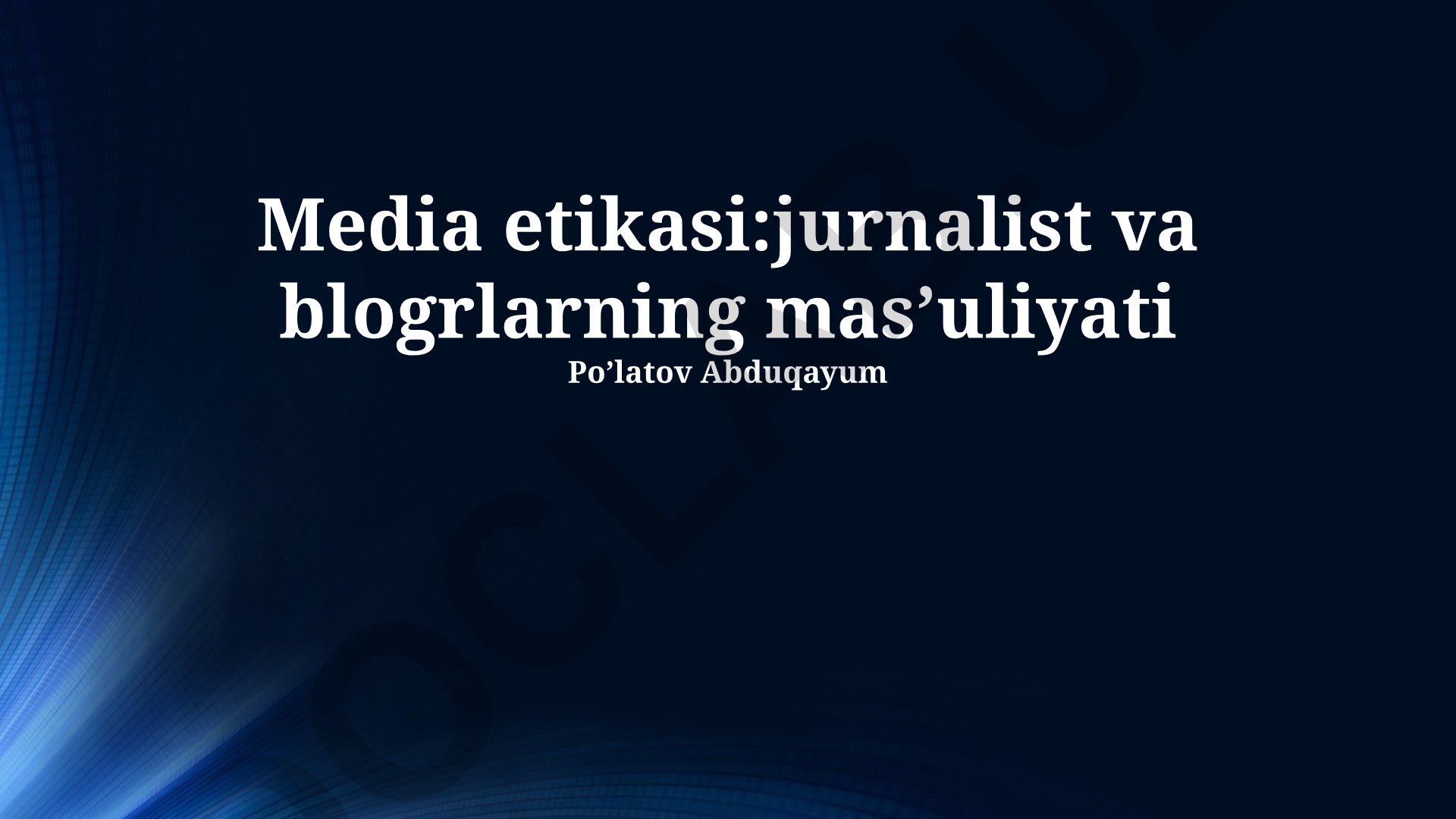 Media etikasi: jurnalist va blogerlarning mas'uliyati
