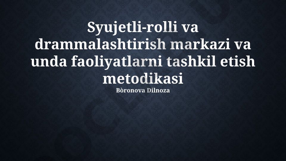 Syujetli-rolli va drammalashtirish markazi va unda faoliyatlarni tashkil etish metodikasi