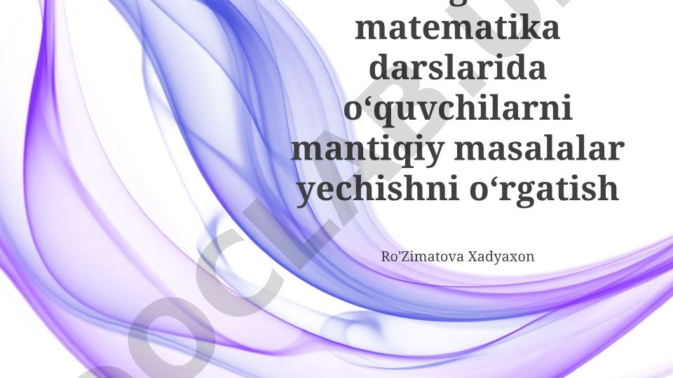 Boshlangʻich sinf matematika darslarida mantiqiy masalalar yechishni oʻrgatish