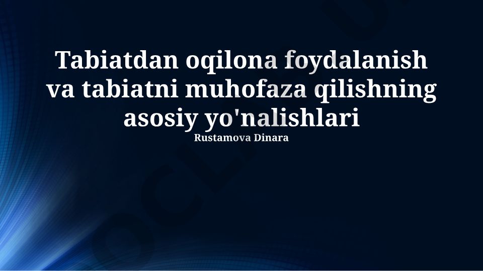 Tabiatdan oqilona foydalanish va tabiatni muhofaza qilishning asosiy yo'nalishlari