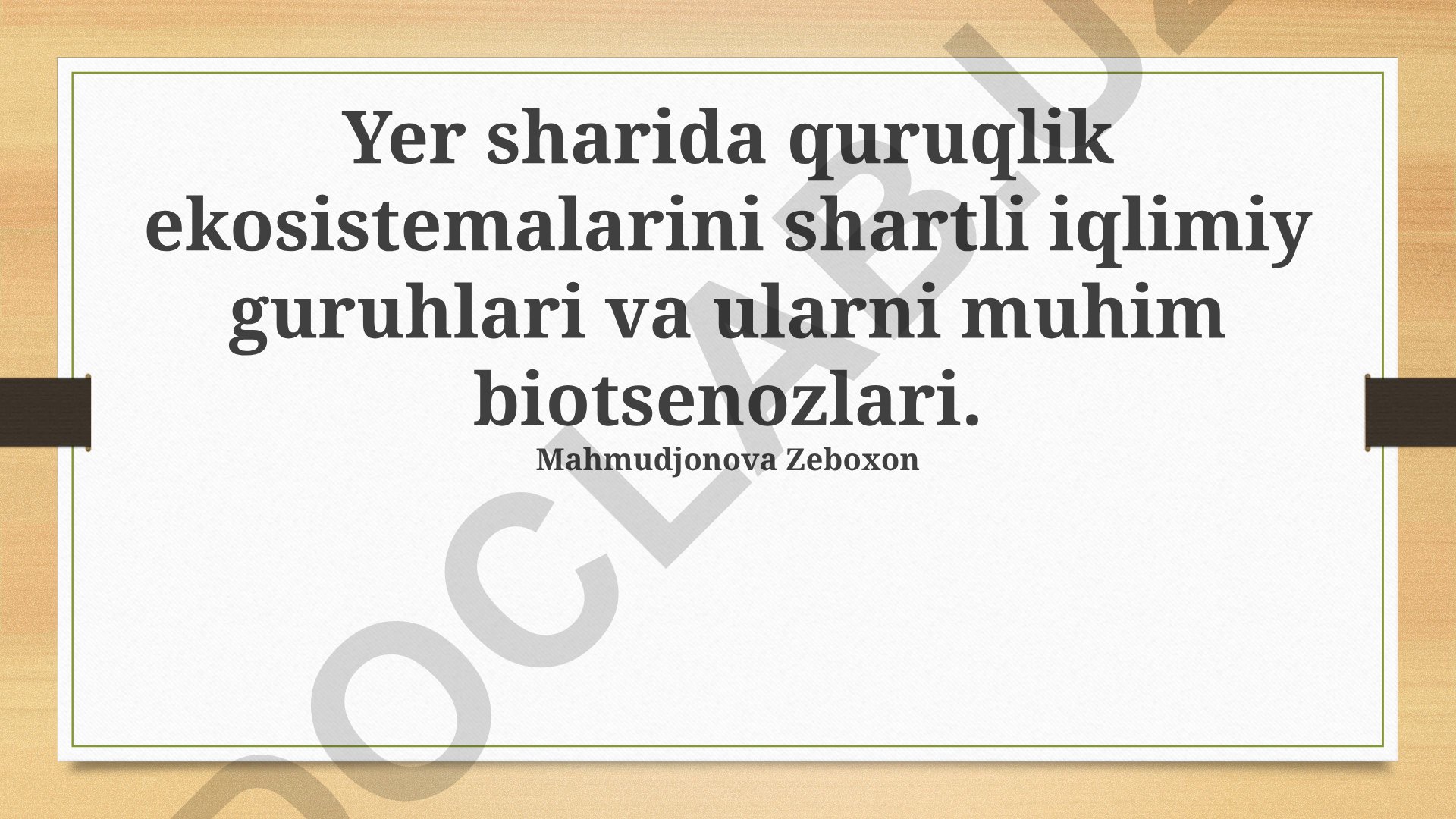 Yer sharida quruqlik ekosistemalarini shartli iqlimiy guruhlari va ularni muhim biotsenozlari