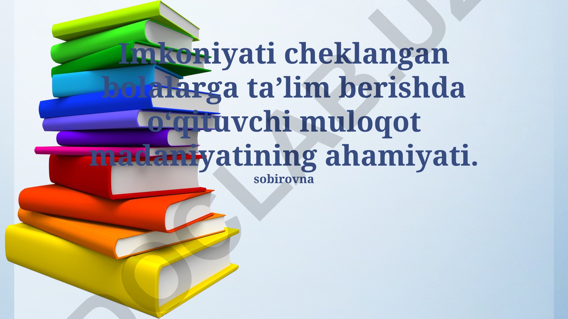 Imkoniyati cheklangan bolalarga ta’lim berishda o‘qituvchi muloqot madaniyatining ahamiyati