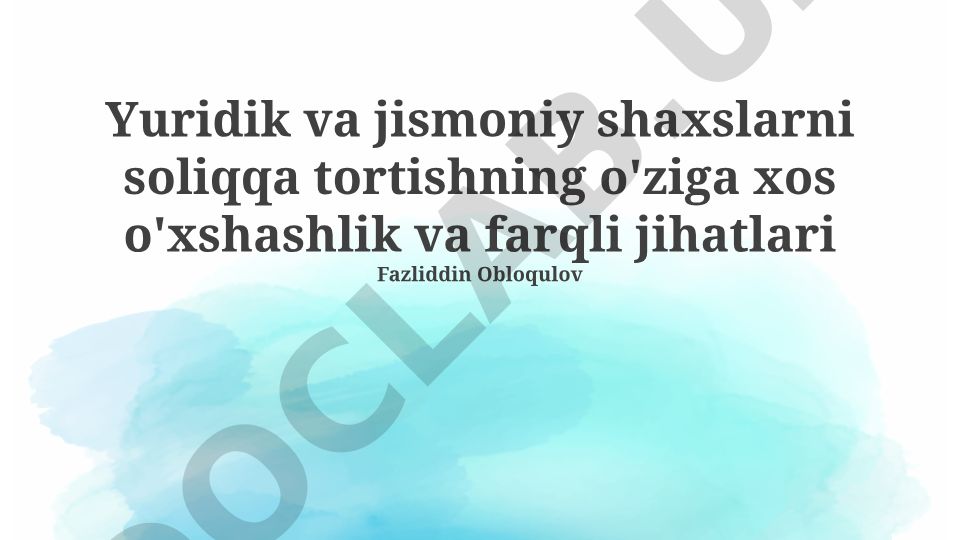 Yuridik va jismoniy shaxslarni soliqqa tortishning o'xshashlik va farqlari
