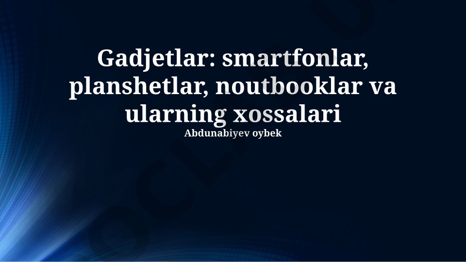 Gadjetlar: smartfonlar, planshetlar, noutbooklar va ularning xossalari