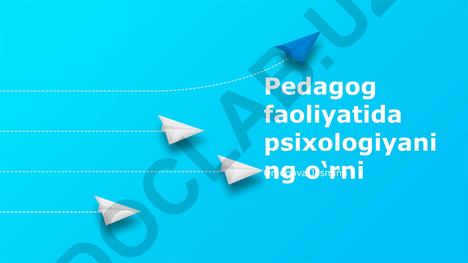 Pedagog faoliyatida psixologiyaning o‘rni va o‘quvchilarning psixologik xususiyatlarini hisobga olish