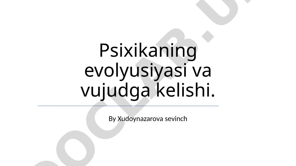 Psixikaning evolyusiyasi va vujudga kelishi