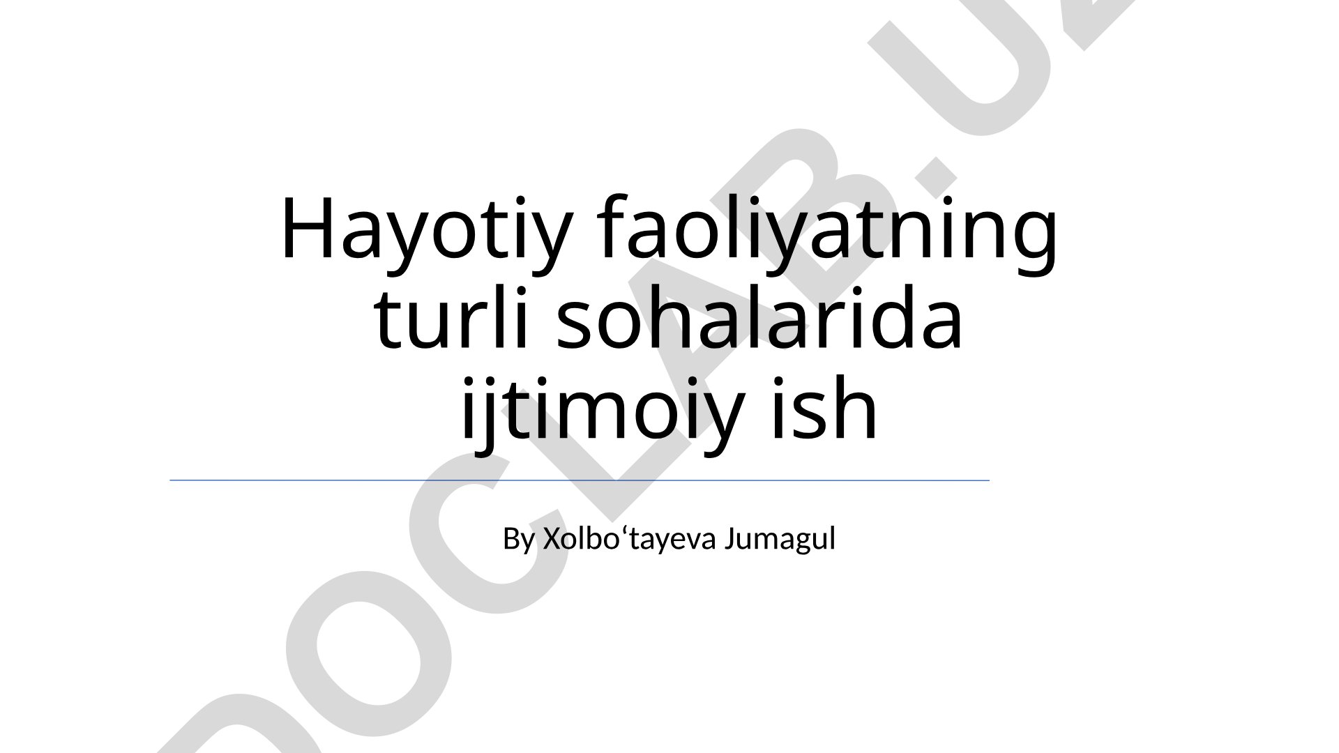 Ijtimoiy ishning mohiyati, sohalari va ahamiyati