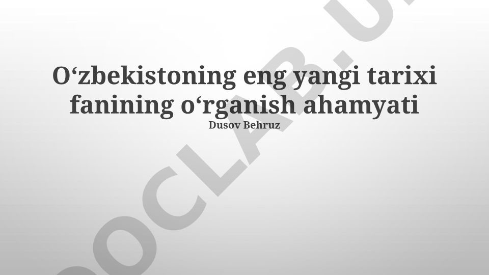 Oʻzbekistoning eng yangi tarixi fanining oʻrganish ahamyati