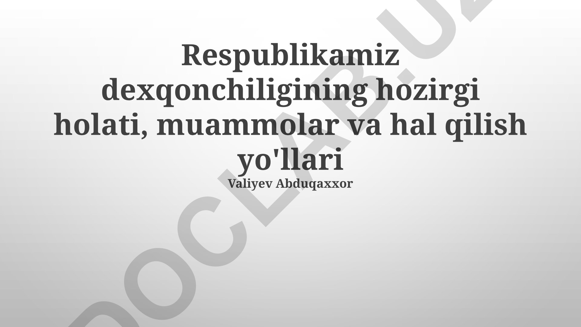 Respublikamiz dexqonchiligining hozirgi holati, muammolar va hal qilish yo'llari