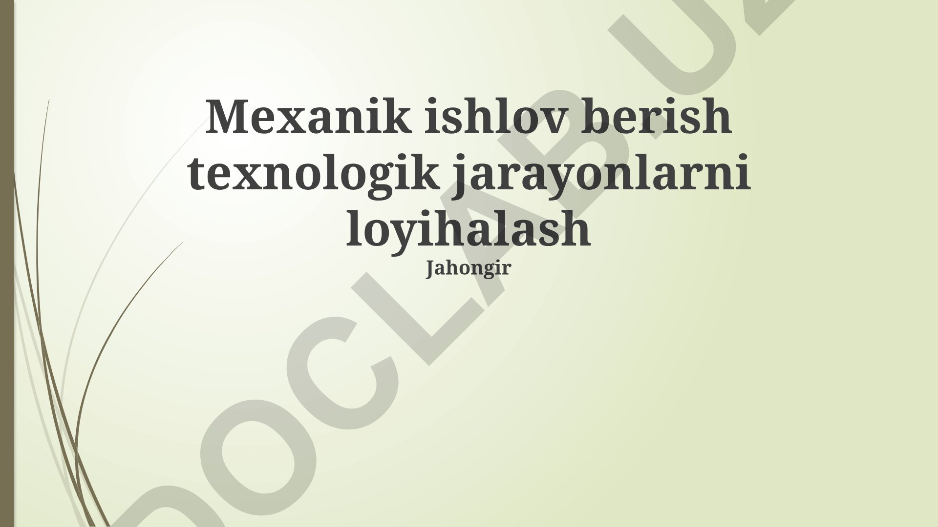 Mexanik ishlov berish texnologik jarayonlarni loyihalash