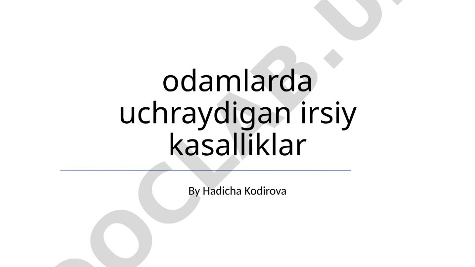 Odamlarda uchraydigan irsiy kasalliklar