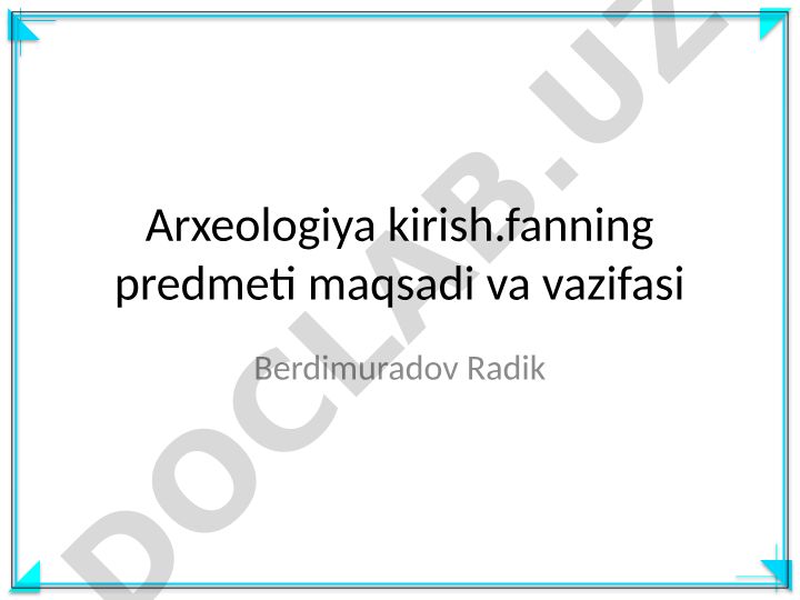 Arxeologiya fanining predmeti, maqsadi va vazifalari