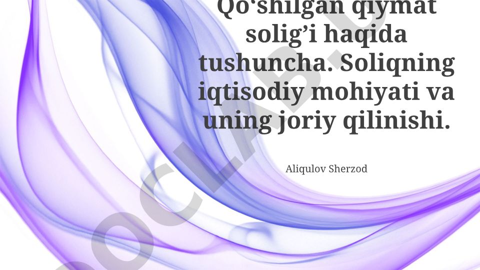 Qo'shilgan qiymat solig'i (QQS)ning mohiyati, iqtisodiy ahamiyati va amalga oshirilishi