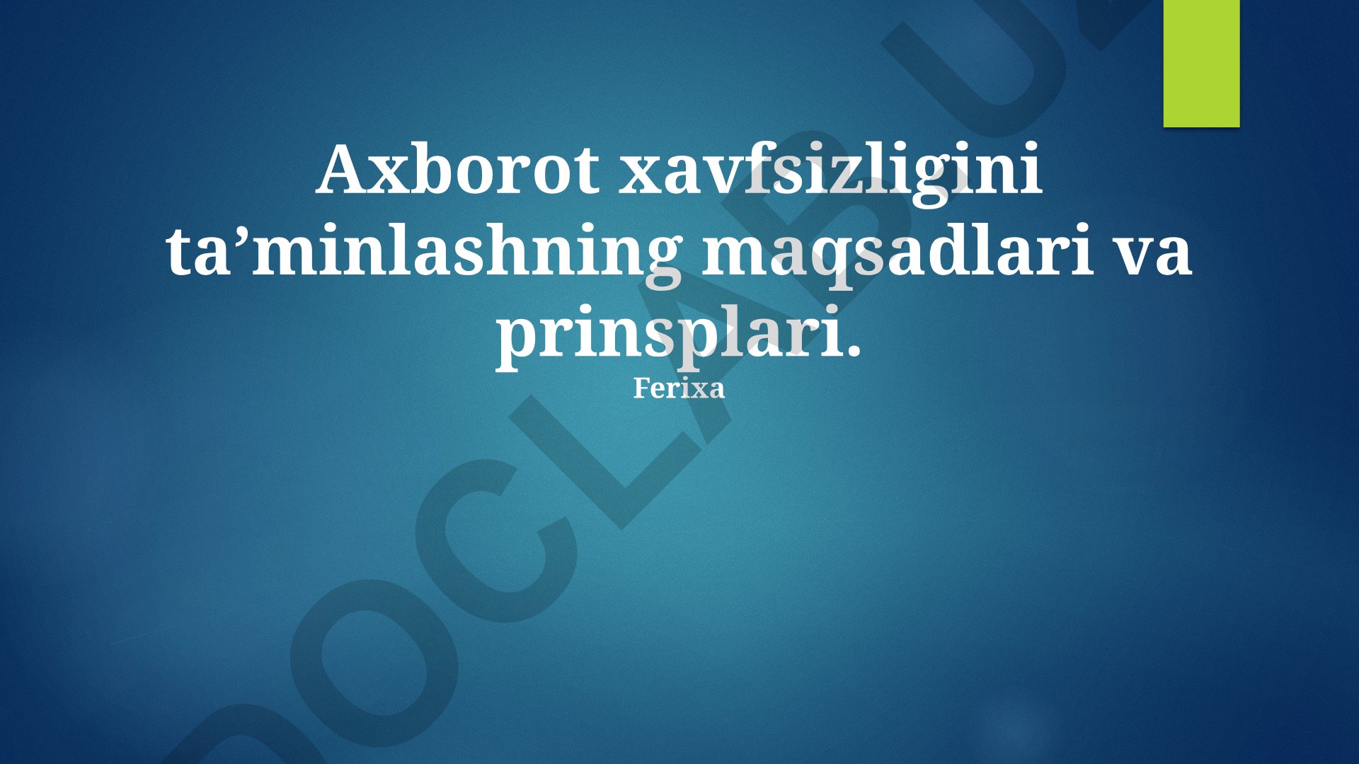 Axborot xavfsizligini ta’minlashning maqsadlari va prinsiplari