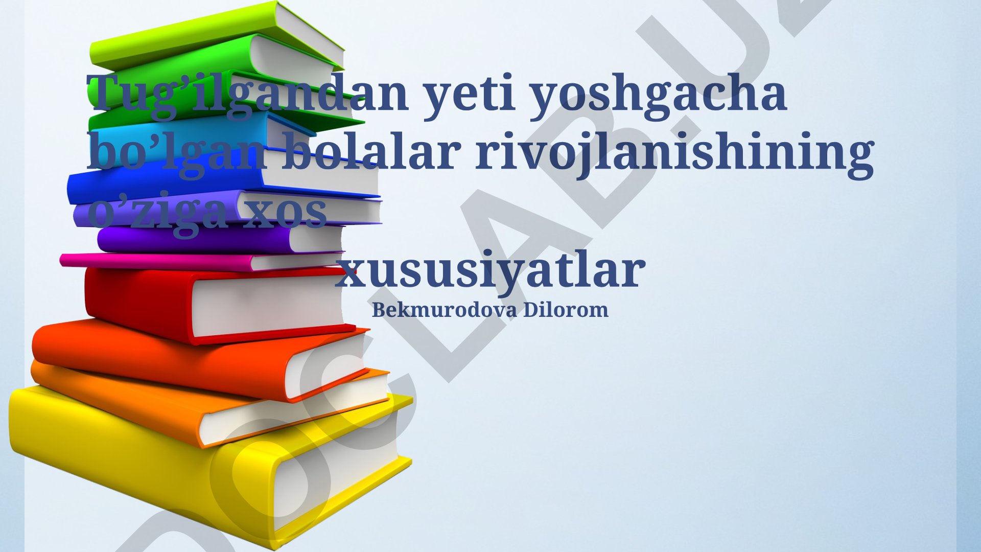 Tug'ilgandan yetti yoshgacha bo'lgan bolalar rivojlanishining o'ziga xos xususiyatlari