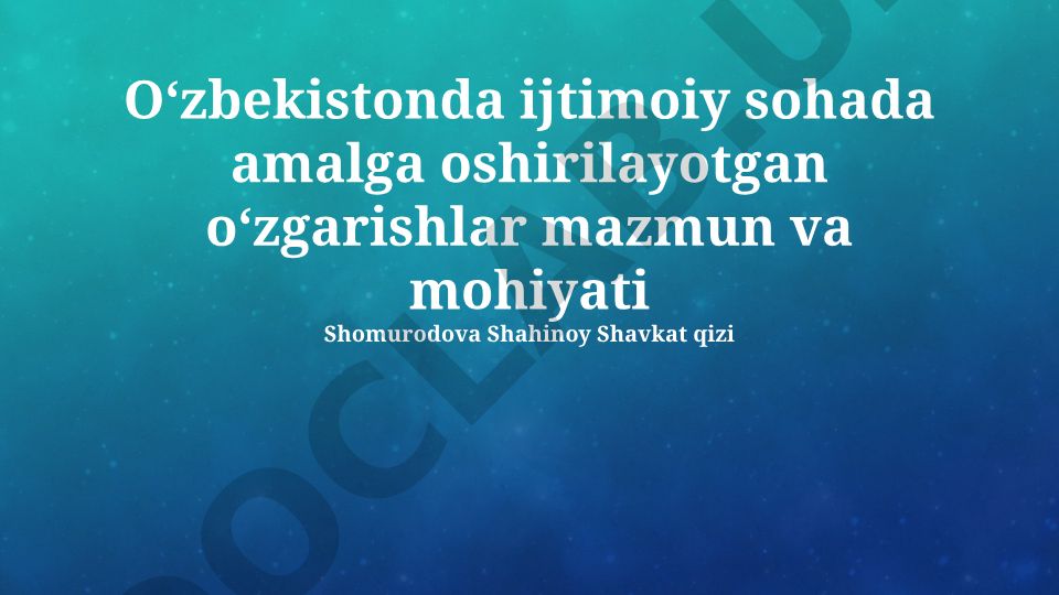 Oʻzbekistonda ijtimoiy sohada amalga oshirilayotgan oʻzgarishlar mazmun va mohiyati