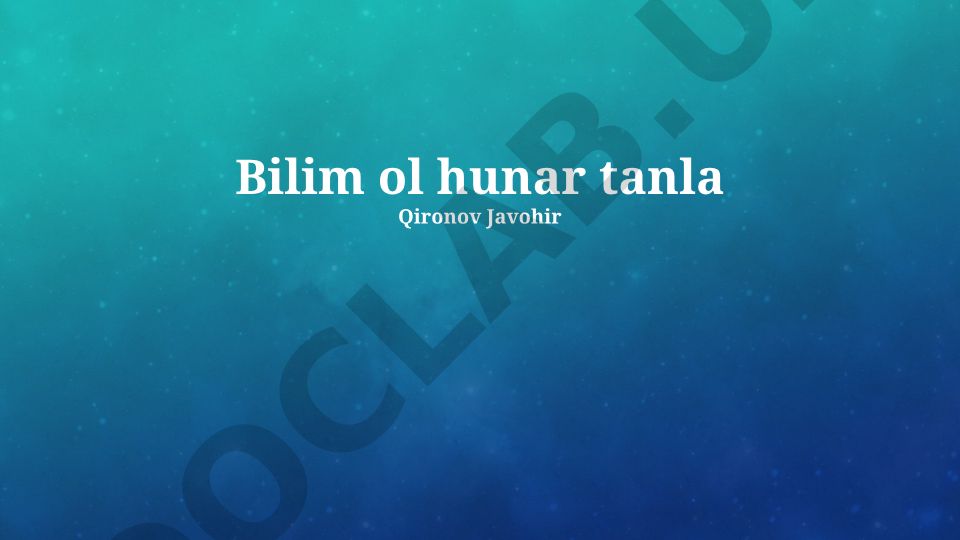 Bilim ol hunar tanla