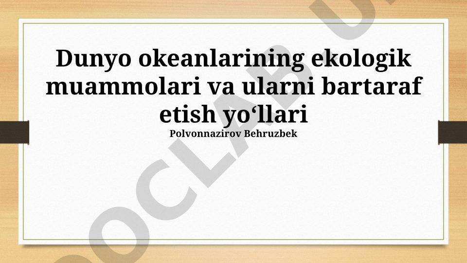 Dunyo okeanlarining ekologik muammolari va ularni bartaraf etish yoʻllari