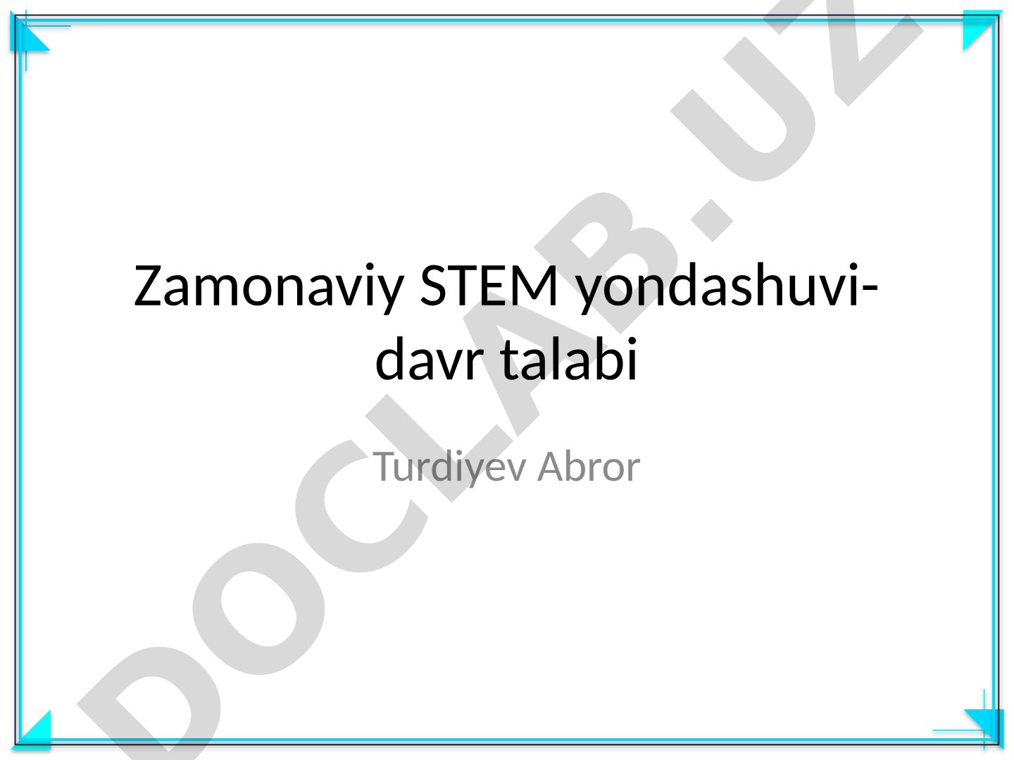 Zamonaviy STEM yondashuvi-davr talabi
