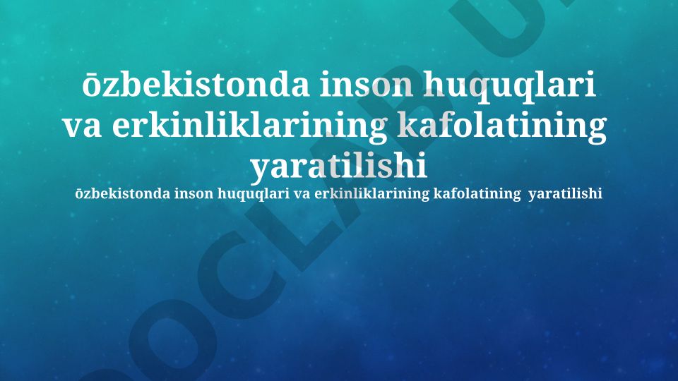 O'zbekistonda inson huquqlari va erkinliklarining kafolatining yaratilishi