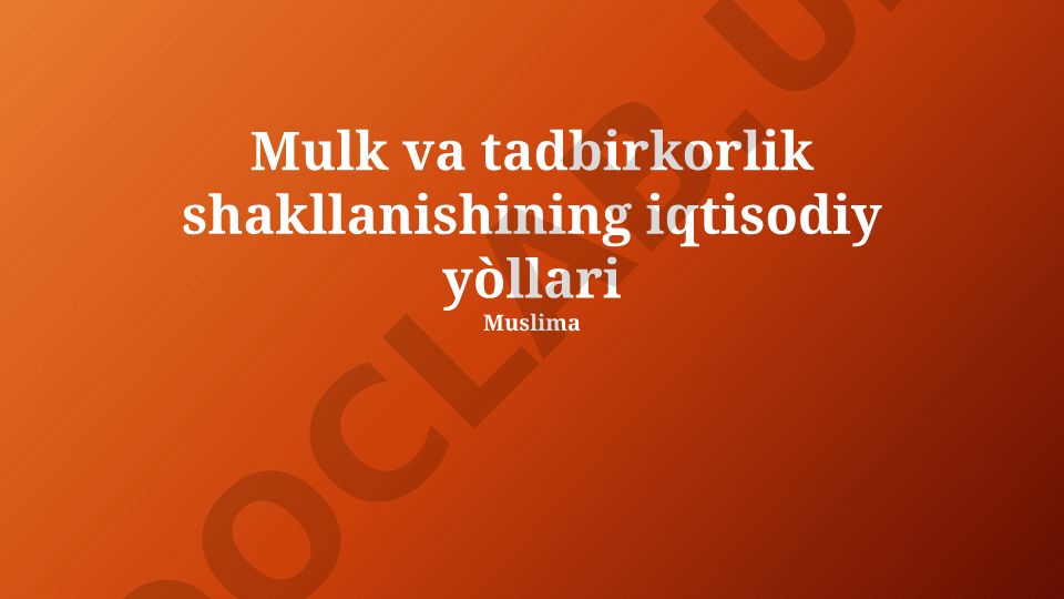 Mulk va tadbirkorlik shakllanishining iqtisodiy yo'llari