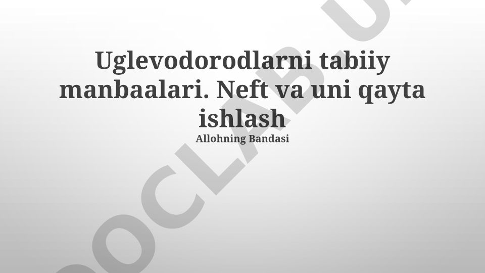 Uglevodorodlarning tabiiy manbalari va neftni qayta ishlash