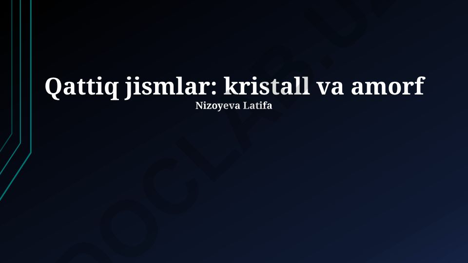 Qattiq jismlar: kristall va amorf moddalar xususiyatlari