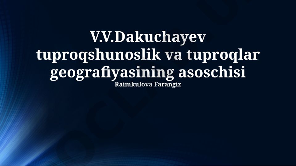 V.V. Dokuchaevning tuproqshunoslik va tuproqlar geografiyasiga qo'shgan hissasi