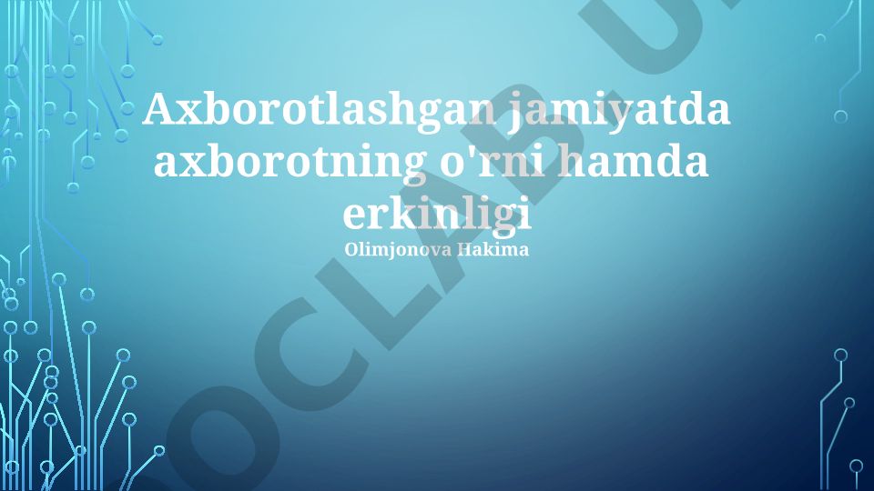 Axborotlashgan jamiyatda axborotning o'rni hamda erkinligi