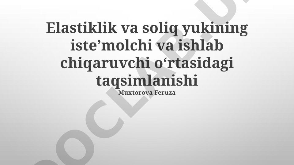Elastiklik va soliq yukining isteʼmolchi va ishlab chiqaruvchi oʻrtasidagi taqsimlanishi