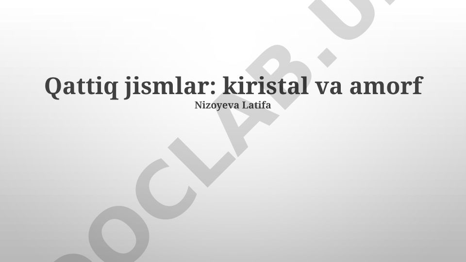 Qattiq jismlar: kristalli va amorf tuzilmalar