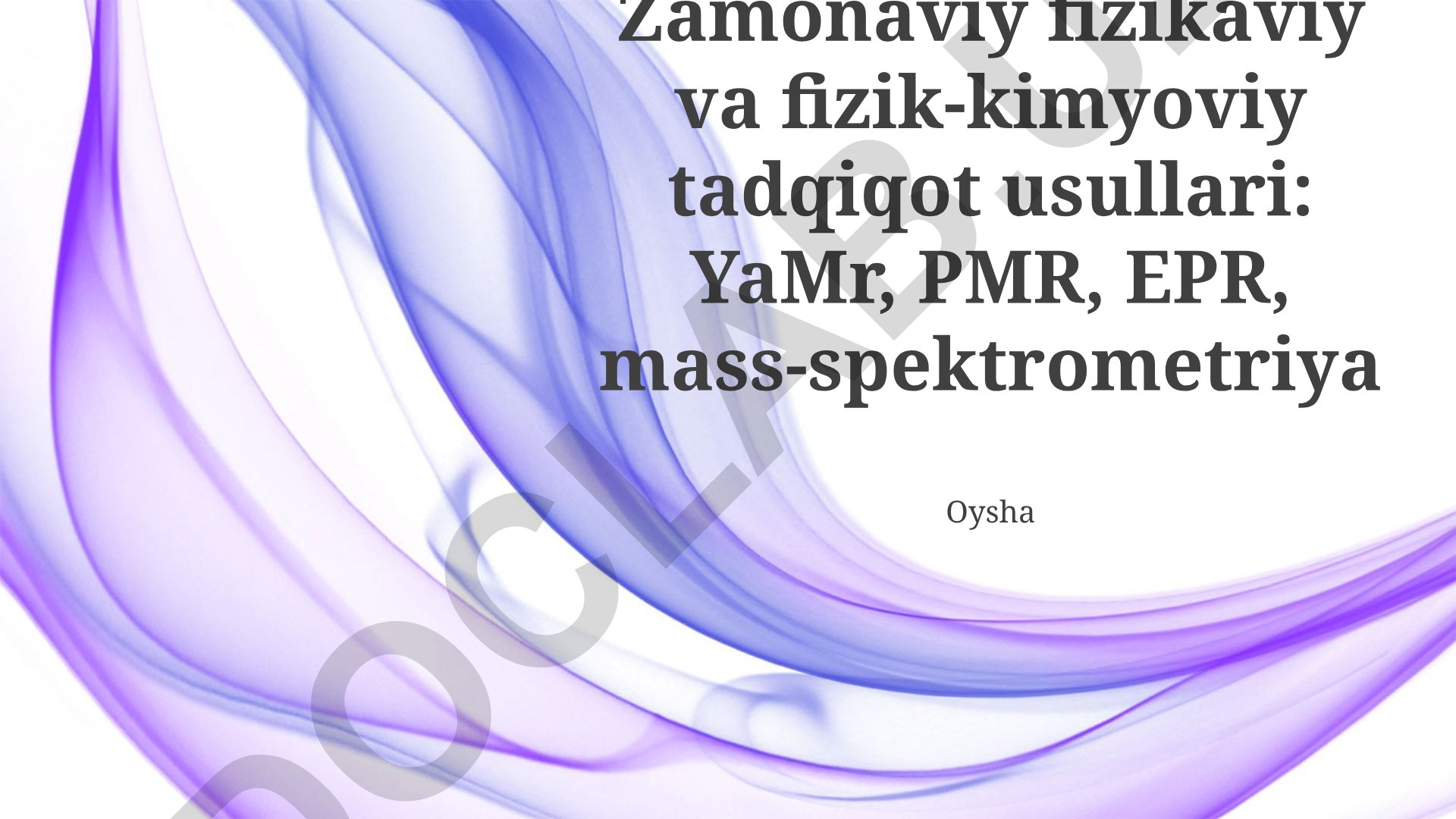 Zamonaviy fizikaviy va fizik-kimyoviy tadqiqot usullari: YaMr, PMR, EPR, mass-spektrometriya