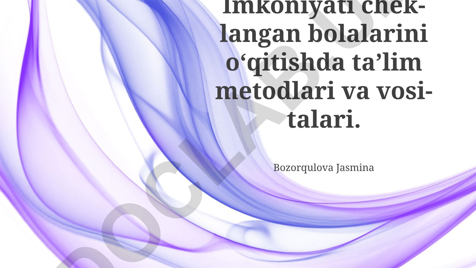 Imkoniyati cheklangan bolalarni o'qitishda ta'lim metodlari va vositalari