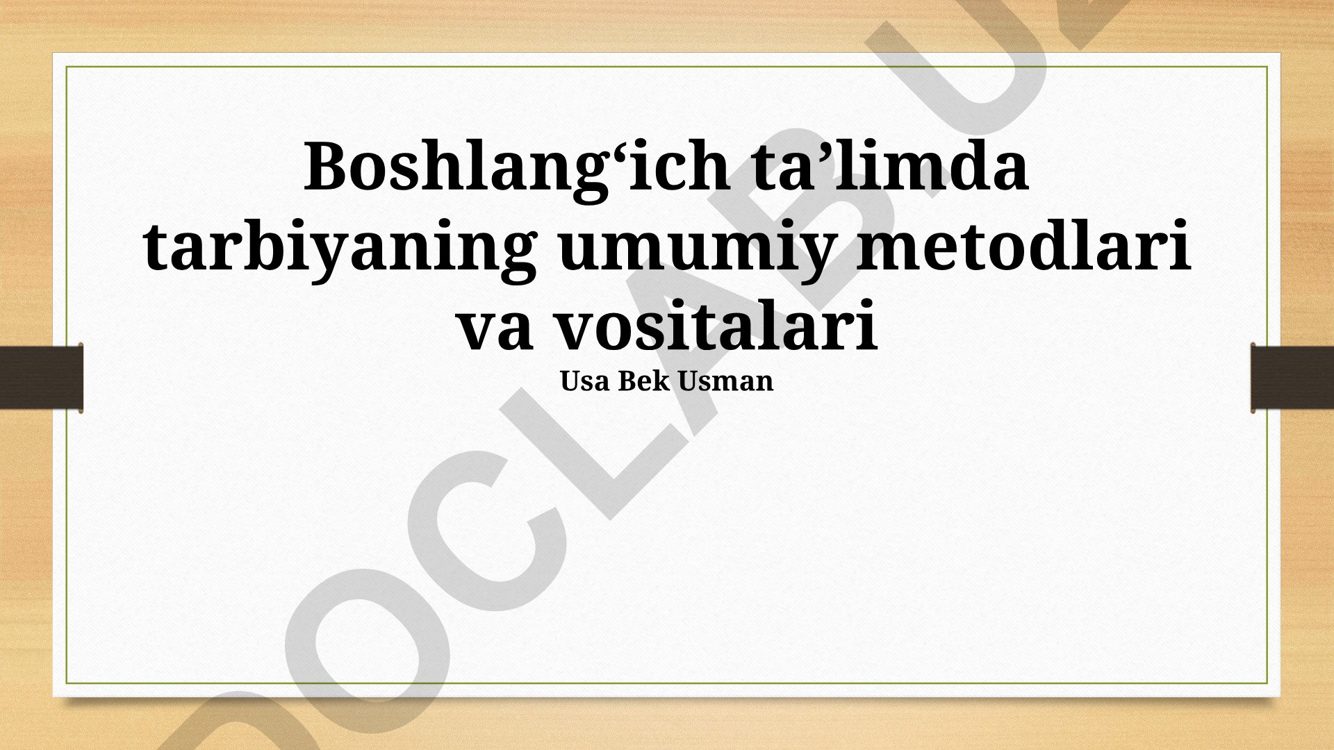 Boshlangʻich taʼlimda tarbiyaning umumiy metodlari va vositalari