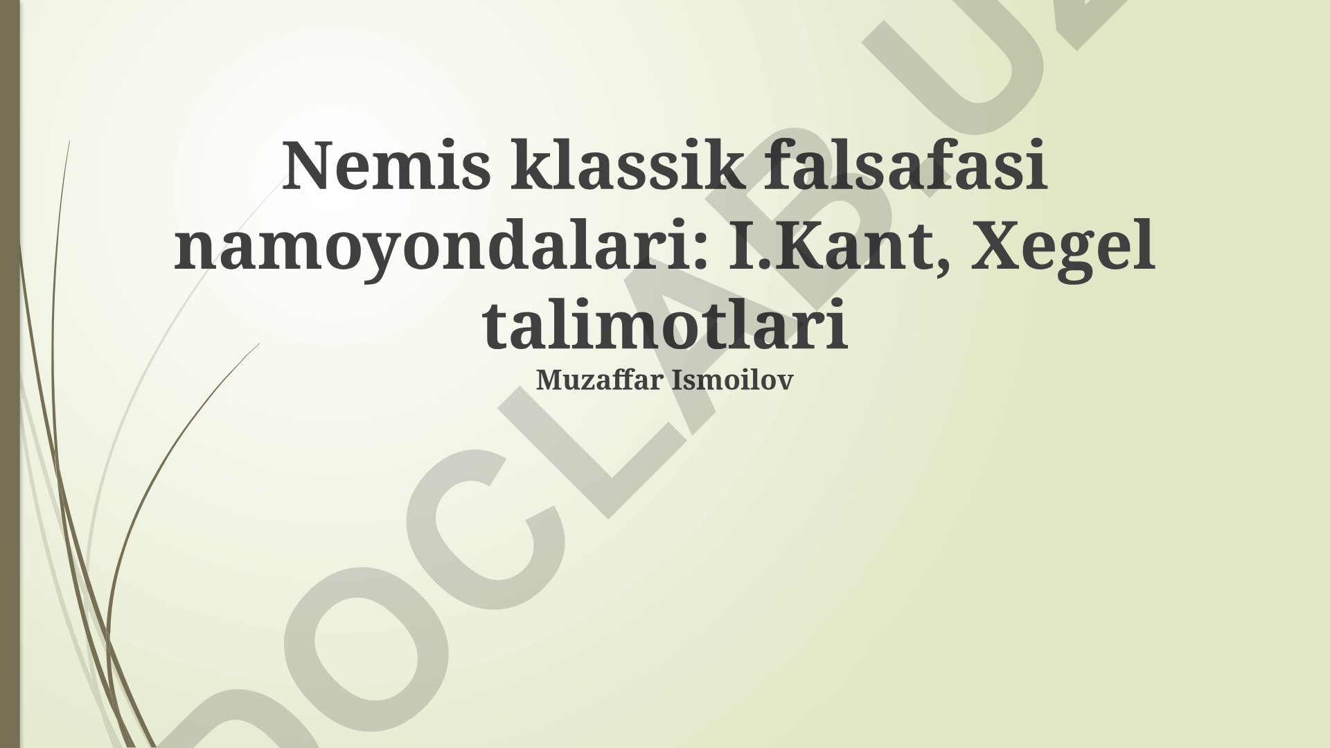 Nemis klassik falsafasi namoyondalari: I.Kant va Xegel talimotlari