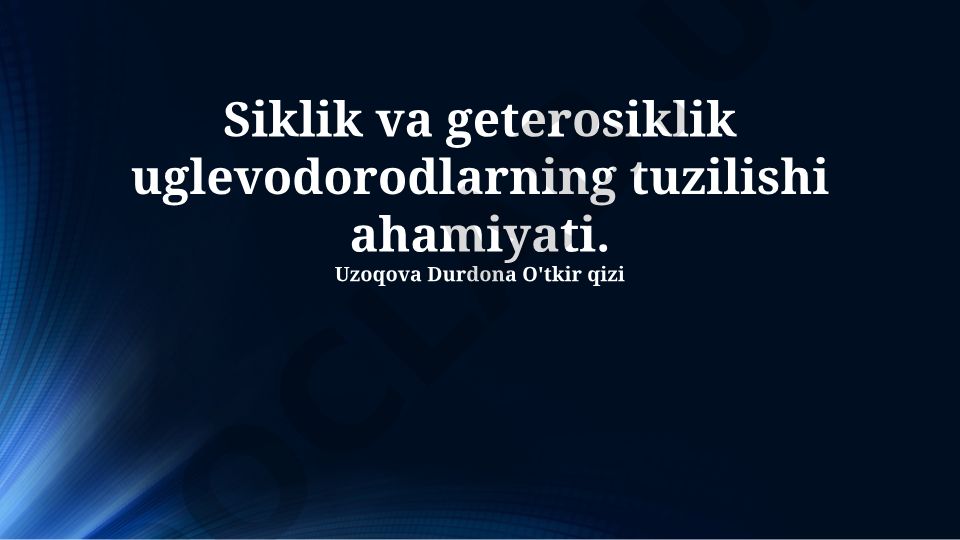 Siklik va geterosiklik uglevodorodlarning tuzilishi ahamiyati
