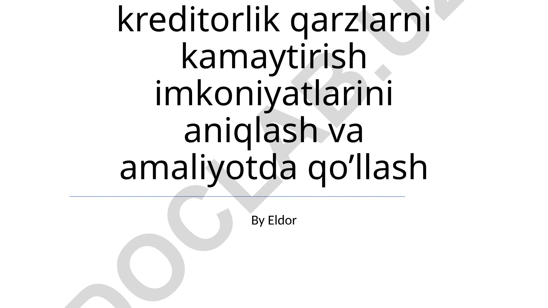 Debitorlik va kreditorlik qarzlarni kamaytirish imkoniyatlari