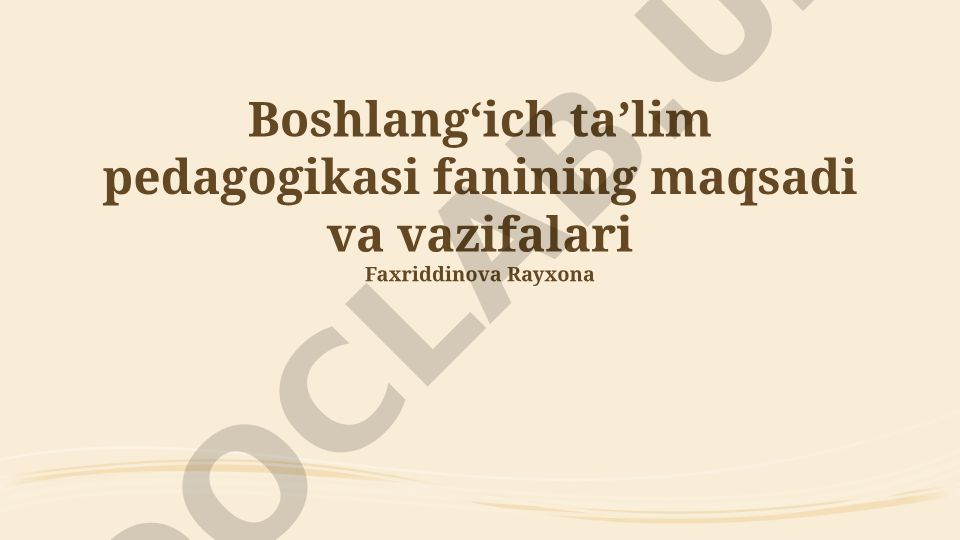 Boshlangʻich taʼlim pedagogikasi fanining maqsadi va vazifalari