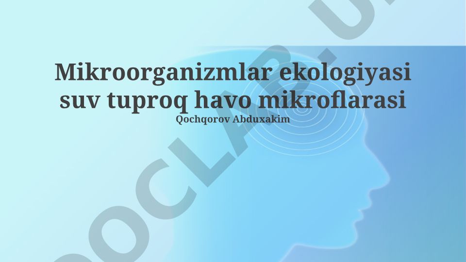 Mikroorganizmlar ekologiyasi: suv, tuproq va havo mikroflarasi
