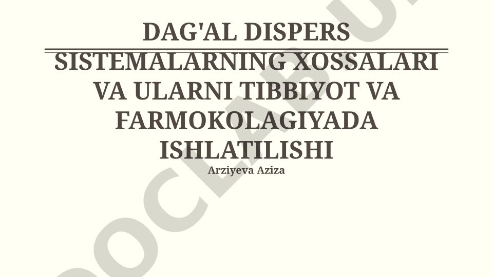 Dag'al dispers sistemalarning xossalari va ularni tibbiyot va farmakologiyada ishlatilishi