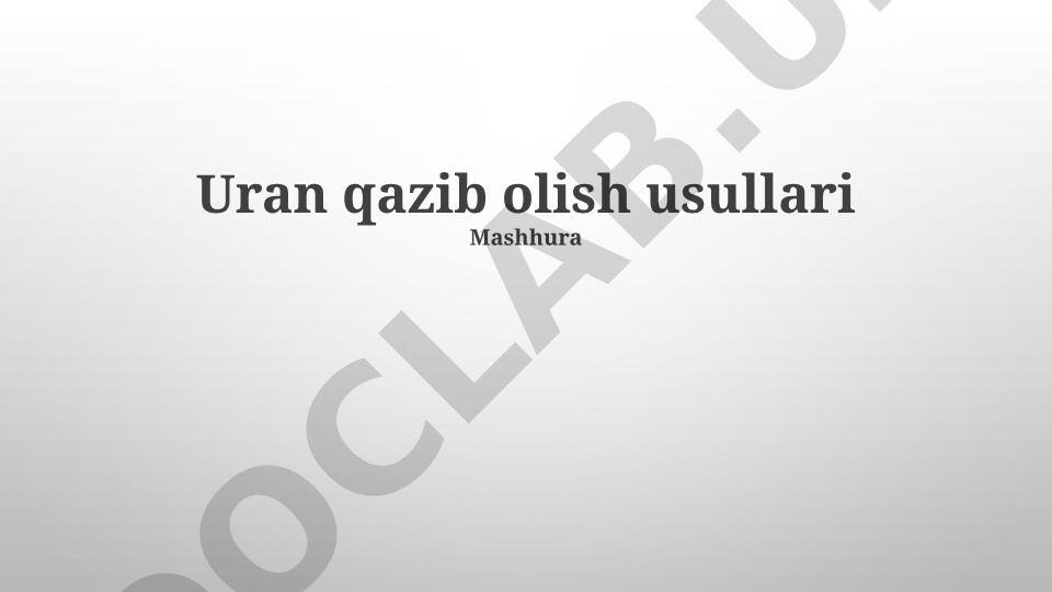 Uran qazib olish usullari va atrof-muhitga ta'siri