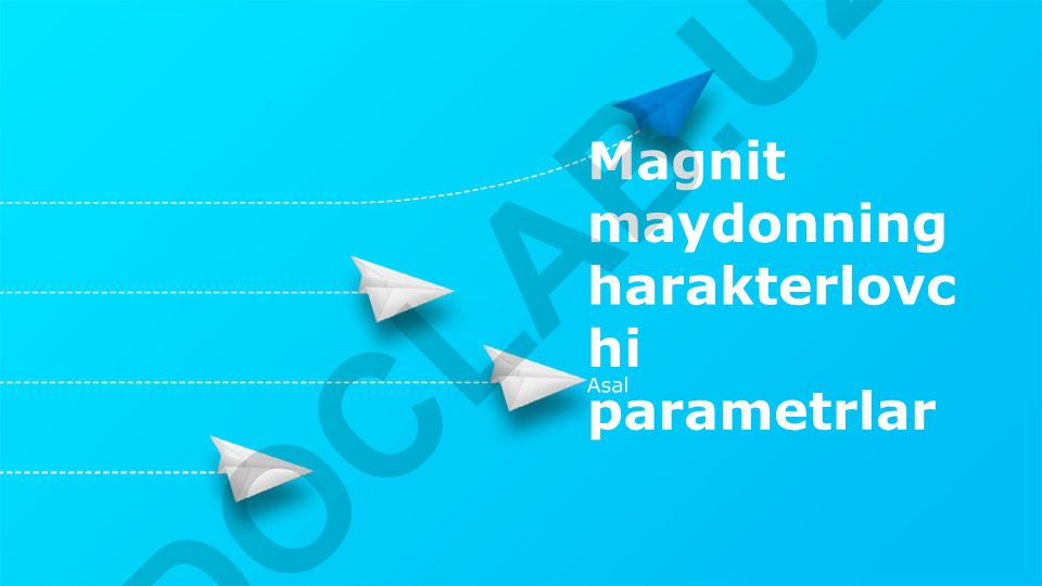 Magnit maydonining xarakterlovchi parametrlari va xossalari